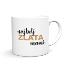 Zabavna in personalizirana skodelica z motivom, imenom in tiskom NAJBOLJ ZLATA MAMI BABI SESTRA HČERKA PRIČA VNUKINJA ...