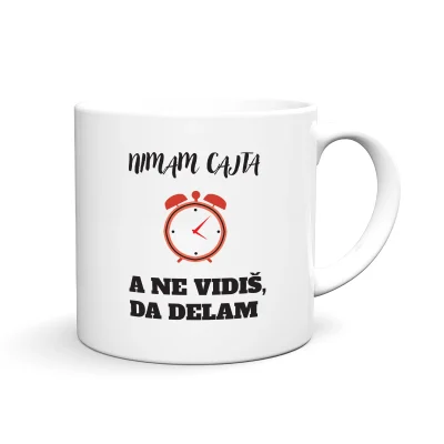 Zabavna in personalizirana skodelica z motivom, imenom in tiskom NIMAM CAJTA A NE VIDIŠ DA DELAM
