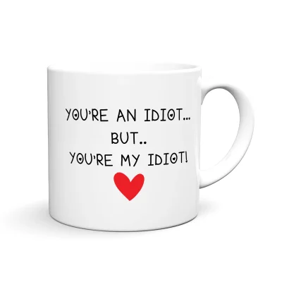 Zabavna in personalizirana skodelica z motivom, imenom in tiskom YOU_RE AN IDIOT BUT YOU ARE MY IDIOT