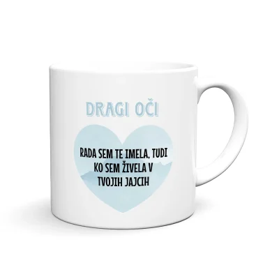 Zabavna in personalizirana skodelica z motivom DRAGI OČI RADA SEM TE IMELA, TUDI KO SEM ŽIVELA V TVOJIH JAJCIH